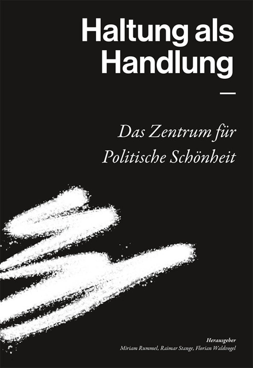 cover: Haltung als Handlung - Das Zentrum für Politische Schönheit